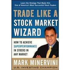 Trade Like a Stock Market Wizard: How to Achieve Super Performance in Stocks in Any Market (Innbundet, 2013)