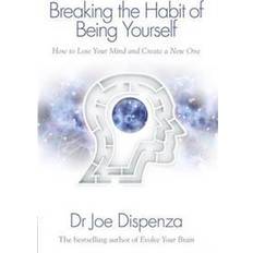 Breaking the Habit of Being Yourself: How To Lose Your Mind And Create A New One (Heftet, 2012)