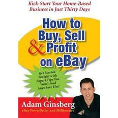 Computing & IT Books How to Buy, Sell and Profit on eBay: Kick-Start Your Home Based Business in Just Thirty Days (Paperback, 2005)