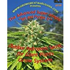 Books Outdoor Hydroponic Secret for Giant Plants Grow System: A simple step by step set it and forget it Hydroponic Set up that anyone can do: Volume 1