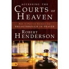 Books Accessing the Courts of Heaven: Positioning Yourself for Breakthrough and Answered Prayers (Paperback)