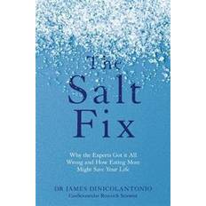 The Salt Fix: Why the Experts Got it All Wrong and How Eating More Might Save Your Life (Heftet, 2017)