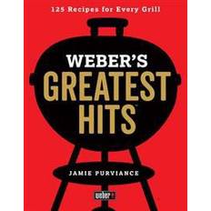 Food & Drink Books Weber's Greatest Hits: 125 Classic Recipes for Every Grill (Paperback, 2017)