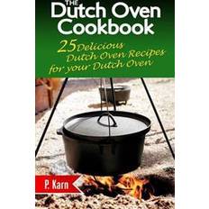 The Dutch Oven Cookbook: 25 Delicious Dutch Oven Recipes for Your Dutch Oven (Paperback, 2015)