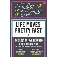 Life Moves Pretty Fast: The Lessons We Learned from Eighties Movies (and Why We Don't Learn Them from Movies Any More) (Heftet, 2016)