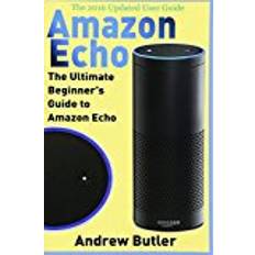 Books Amazon Echo: The Ultimate Beginner's Guide to Amazon Echo: Volume 6 (Amazon Prime, internet device, guide)