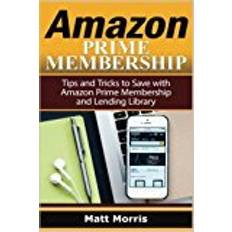 Books Amazon Prime and Kindle Lending Library: Tips and Tricks to Save with Amazon Prime Membership and Lending Library (Amazon Prime, kindle library, kindle unlimited)