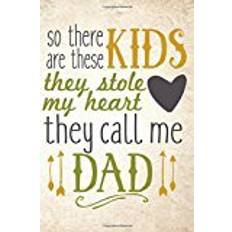 Books So There Are These Kids They Stole My Heart They Call Me Dad: Dads Memory Books, 6 x 9, 108 Lined Pages (Fathers Day Gifts)