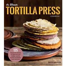 Mat & Drikke Bøker The Ultimate Tortilla Press Cookbook (Heftet, 2018)
