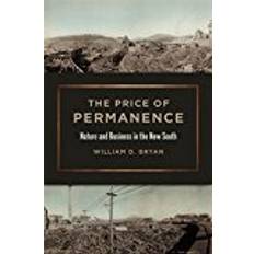 Books The Price of Permanence: Nature and Business in the New South (Environmental History and the American South Series)