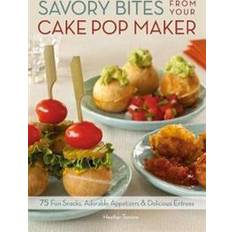 Savory Bites from Your Cake Pop Maker (Paperback, 2013)