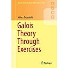 Galois Theory Through Exercises (Springer Undergraduate Mathematics Series) (Geheftet, 2018)