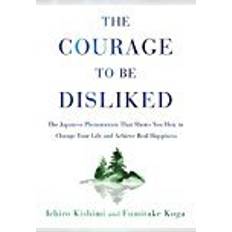 The Courage to Be Disliked: The Japanese Phenomenon That Shows You How to Change Your Life and Achieve Real Happiness (Hardcover, 2018)