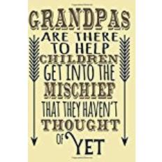 Books Grandpas Are There To Help Children Get Into The Mischief That They Haven’t Thought Of Yet: Fathers Day Gifts, 6 x 9, 108 Lined Pages (Keepsake Journal For Dad)