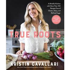 True Roots: A Mindful Kitchen with More Than 100 Recipes Free of Gluten, Dairy, and Refined Sugar (Paperback, 2018)