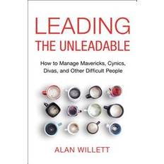 Leading the Unleadable: How to Manage Mavericks, Cynics, Divas, and Other Difficult People (Paperback, 2016)