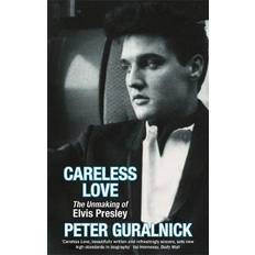 Careless Love: The Unmaking of Elvis Presley (Heftet, 2000)