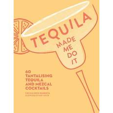 Bücher Tequila Made Me Do It: 60 Tantalising Tequila and Mezcal Cocktails