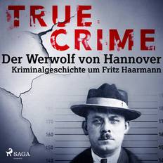 True Crime: Der Werwolf von Hannover - Kriminalgeschichte um Fritz Haarmann (Hörbuch, MP3, 2020)