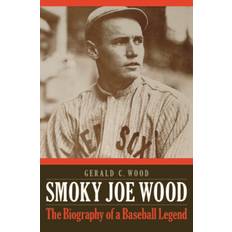 Smoky Joe Wood: The Biography of a Baseball Legend (Hardcover, 2013)