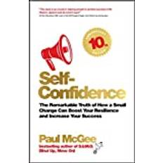 Self-Confidence: The Remarkable Truth of How a Small. (2019)