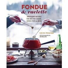 Raclette Fondue & Raclette: Indulgent Recipes Melted (Hardcover, 2022)