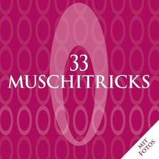 Keuschheits-Vorrichtungen 33 Muschitricks Was sie mögen, was sie brauchen, was sie lieben. Eine Anleitung für Anfänger, Liebhaber und Könner