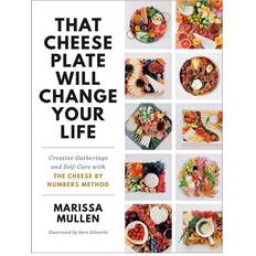 Food & Drink Books That Cheese Plate Will Change Your Life: Creative Gatherings and Self-Care with the Cheese by Numbers Method (Hardcover, 2020)