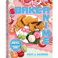 Bake Anime 75 Sweet Recipes Spotted In--And Inspired By--Your Favorite Anime a Cookbook (Hardcover)
