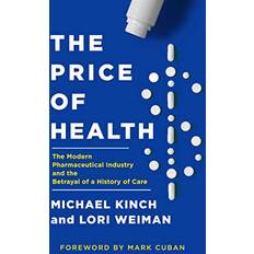 Books The Price of Health: The Modern Pharmaceutical Enterprise and the Betrayal of a History of Care (Hardcover)