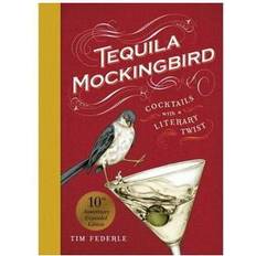 Bücher Tequila Mockingbird 10th Anniversary Expanded Edition Cocktails with a Literary Twist by Tim Federle (Hardcover)