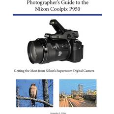 Books Photographer's Guide to the Nikon Coolpix P950: Getting the Most from Nikon's Superzoom Digital Camera (Paperback)