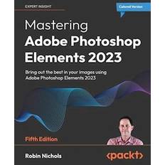 Mastering Adobe Photoshop Elements 2023 Fifth Edition