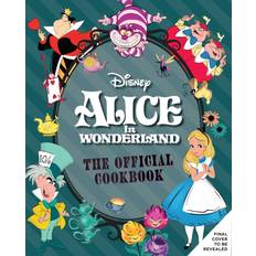 Alice in Wonderland: The Official Cookbook Disney: Alice in Wonderland