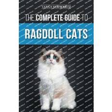 Bücher The Complete Guide to Ragdoll Cats: Choosing, Preparing for, House Training, Grooming, Feeding, Caring for, and Loving Your New Ragdoll Cat