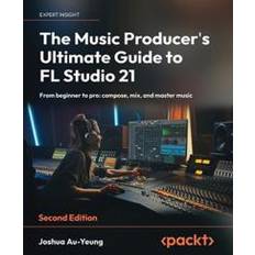 Bøker The Music Producer's Ultimate Guide to FL Studio 21 (Heftet)