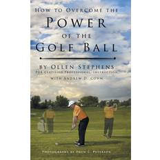 Bücher How to Overcome the Power of the Golf Ball: Approach with Perfection: Learn How to Play Your Best Golf with the Least Amount of Effort, the Lowest Inv