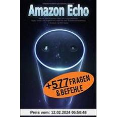 Bücher Amazon Echo: Werde zum Experten! Über 577 Fragen/Befehle Tipps, Tricks und Problemlösungen für dein Echo/Echo Dot/Alexa: BONUS: 16 TOP Skills