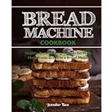 Books Bread Machine Cookbook Healthy Bread Baking Recipes for Fluffy Homemade Bread in a Bread Maker