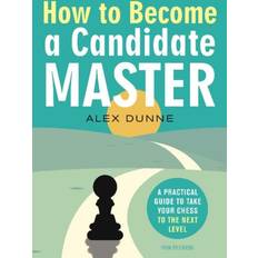 How to Become a Candidate Master: A Practical Guide to Take Your Chess to the Next Level (Geheftet, 2020)