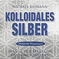 Deutsch - Philosophie & Religion Hörbücher Kolloidales Silber [elementare Schwingung] (Hörbuch, CD)