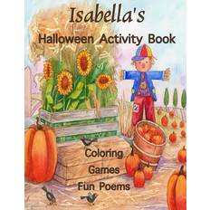 Books Isabella's Halloween Activity Book: Personalized Book for Isabella: Coloring, Games, Poems; Images on one side of the page: Use Markers, Gel Pens, Col (Paperback, 2017)