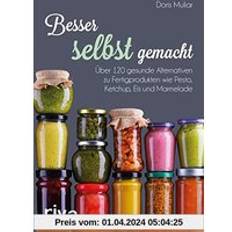 Bücher Besser selbst gemacht: Über 120 gesunde Alternativen zu Fertigprodukten wie Pesto, Ketchup, Eis und Marmelade