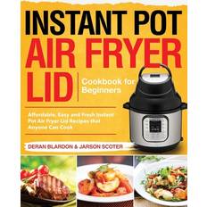 Instant Pot Air Fryer Lid Cookbook for Beginners