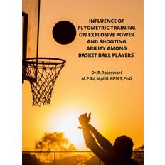 Bücher Influence of Plyometric Training on Explosive Power and Shooting Ability Among Basket Ball Players Rajeswari R 9781458373854 (Indbundet)