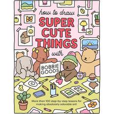 How to Draw Super Cute Things with Bobbie Goods (Paperback, 2023)