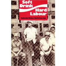 Books Soft Drink, Hard Labour: Guatemalan Workers Take on Coca-Cola (Paperback)