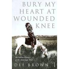 Bury My Heart At Wounded Knee: An Indian History of the American West (Heftet, 1987)