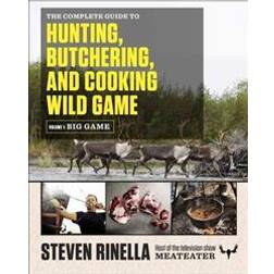 The Complete Guide to Hunting, Butchering, and Cooking Wild Game, Volume 1: Big Game (Paperback, 2015)