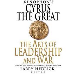 Xenophon's Cyrus the Great: The Arts of Leadership and War (Paperback, 2007)